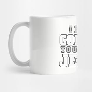 I need coffee, you need Jesus Mug